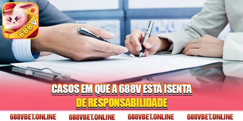 Casos em que a 688V está isenta de responsabilidade