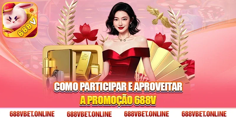 Como Participar e Aproveitar a Promoção 688V