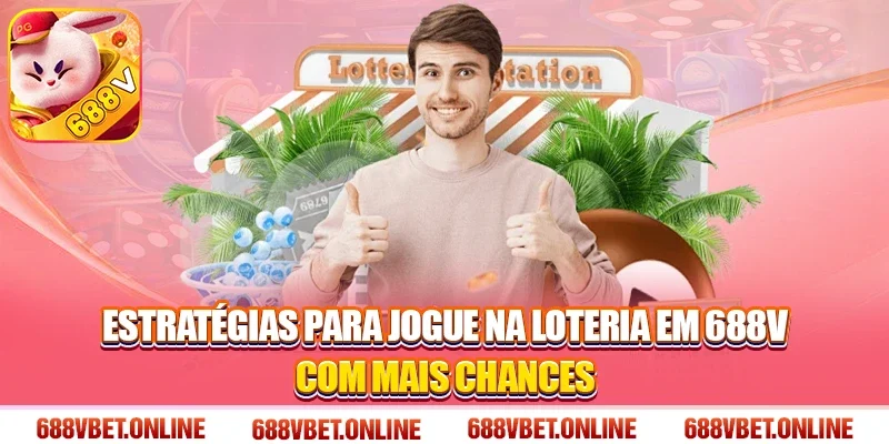 Estratégias para Jogue na loteria em 688V com mais chances