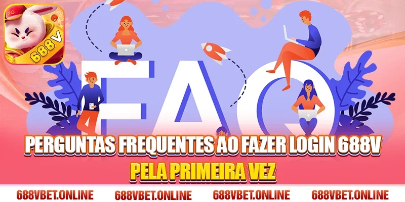 Perguntas frequentes ao fazer login 688V pela primeira vez