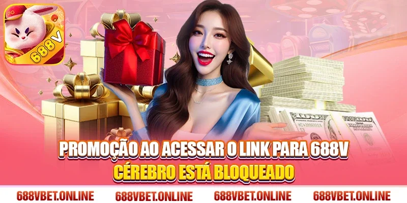 Promoção ao acessar O link para 688V cérebro está bloqueado