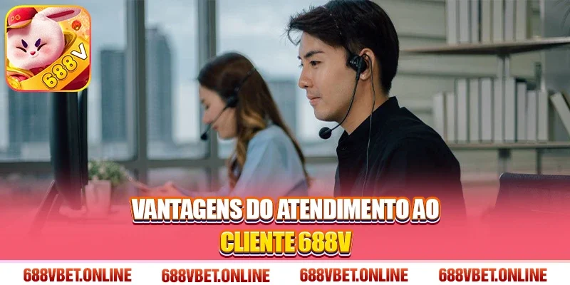 Vantagens do Atendimento ao Cliente 688V